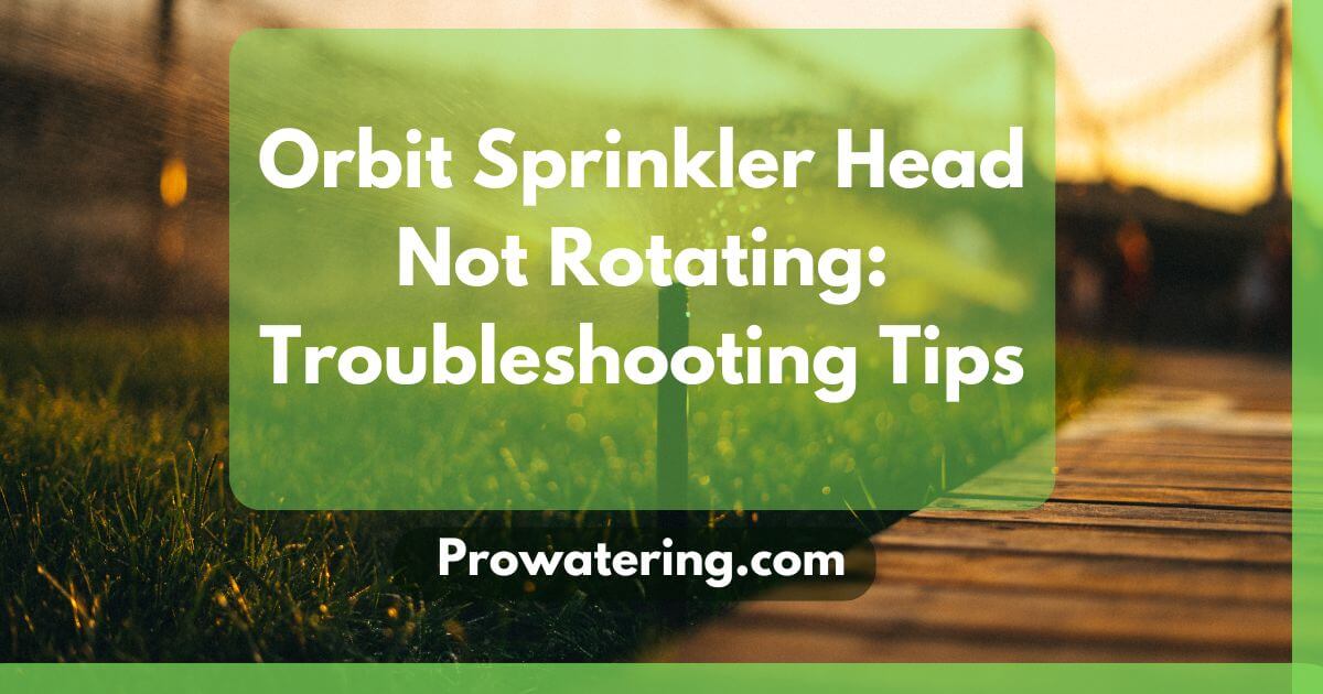 Orbit Sprinkler Head Not Rotating Troubleshooting Tips