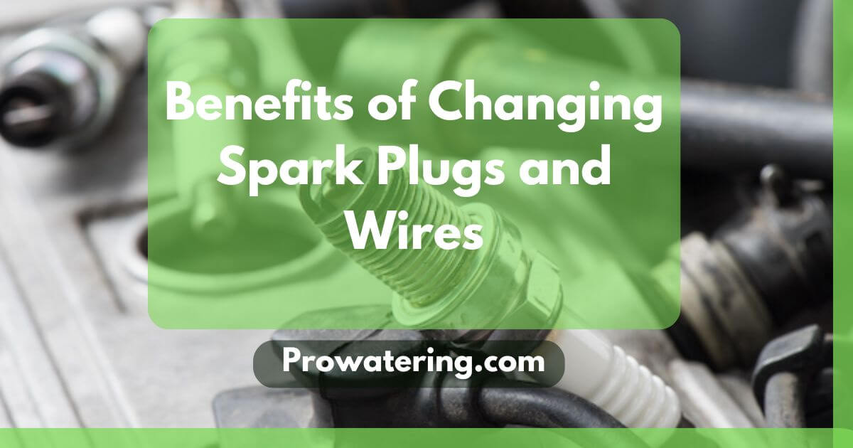 Benefits of Changing Spark Plugs and Wires