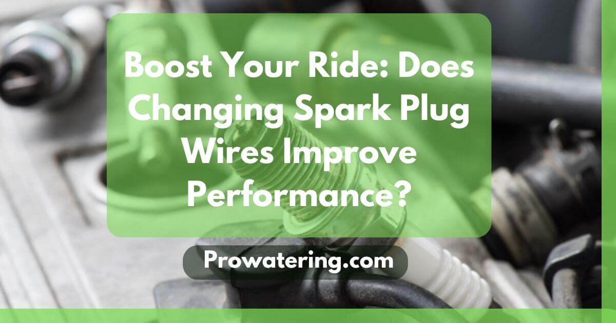 Does Changing Spark Plug Wires Improve Performance